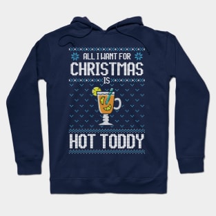 All I Want For Christmas Is Hot Toddy - Ugly Xmas Sweater For Cocktail Lover Hoodie